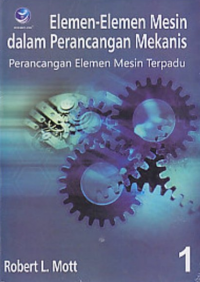 Elemen-elemen mesin dalam perancangan mekanis ; perancangan elemen mesin terpadu 1