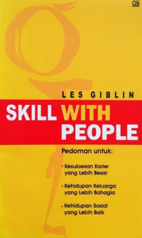 Skill with people: pedoman untuk; kesuksesan karier yang lebih besar, kehidupan keluarga yang lebih bahagia, kehidupan sosial yang lebih baik