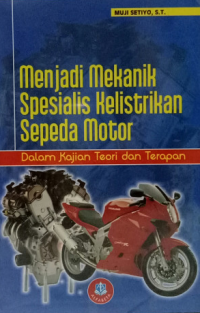 Menjadi mekanik spesialis kelistrikan sepeda motor : dalam kajian teori dan terapan