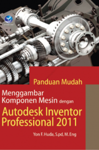 Panduan mudah menggambar komponen mesin dengan autodesk inventor profesional 2011