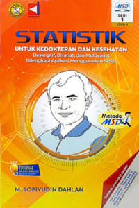 Statistik untuk kedokteran dan kesehatan: deskriptif, bivariat, dan multivariat dilengkapi aplikasi menggunakan SPSS