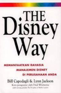 The disney way : memanfaatkan rahasia manajemen disney di perusahaan anda