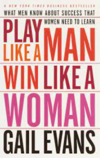 Play like a man, win like a woman : rahasia sukses pria yang harus dipelajari wanita