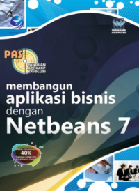 Panduan aplikasi & solusi : membangun aplikasi bisnis dengan netbeans 7