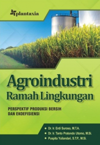 Agroindustri ramah lingkungan ; perspektif produksi bersih dan ekoefisiensi