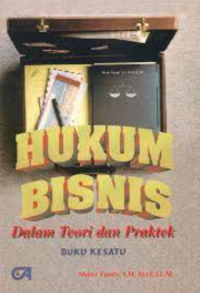 Hukum bisnis: dalam teori dan praktek buku kesatu