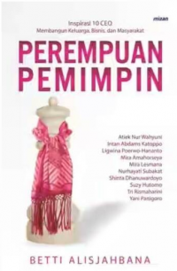 Perempuan pemimpin : inspirasi 10 CEO membangun keluarga, bisnis dan masyarakat