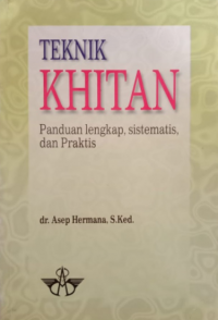 Teknik khitan : panduan lengkap, sistematis dan praktis