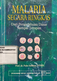 Malaria secara ringkas dari pengetahuan dasar sampai terapan