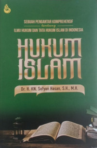 Hukum Islam : sebuah pengantar komprebensif tentang ilmu hukum dan tata hukum Islam di Indonesia