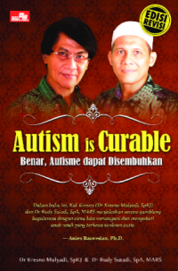 Autism is curable; benar, autisme dapat disembuhkan (edisi revisi)