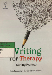 Writing for therapy ; menyembuhkan luika emosi, patah hati, galau , luka hati, luka jiwa dengan kata-kata