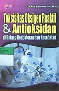 Toksisitas oksigen reaktif & antioksidan : di bidang kedokteran dan kesehatan