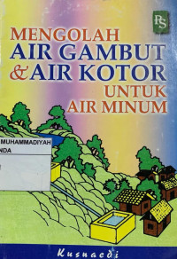 Mengolah Air gambut dan air kotor untuk air minum