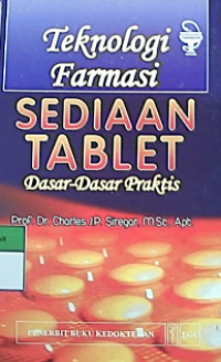 Teknologi farmasi sediaan tablet : dasar-dasar praktis