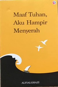 Maaf Tuhan, aku hampir menyerah