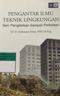 Pengantar Ilmu Teknik Lingkungan : Seri: Pengelolaan Sampah Perkotaan