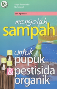 Mengolah Sampah Untuk Pupuk & Pestisida Organik