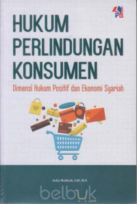 Hukum perlindungan konsumen : dimensi hukum positif dan ekonomi syariah