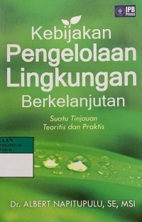 Kebijakan Pengelolaan Lingkungan Berkelanjutan ; Suatu Tinjauan Teori dan Praktis