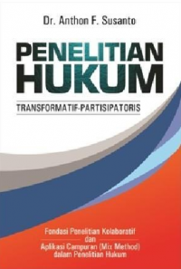 Penelitian hukum transformatif-partisipatoris : fondasi penelitian kolaboratif dan aplikasi campuran ( mix method ) dalam penelitian hukum