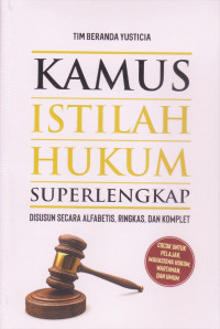 Kamus istilah hukum superlengkap : disusun secara alfabetis, dan komplet