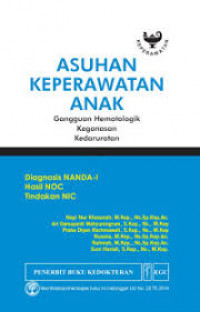 Asuhan keperawatan anak: gangguan hematologik, keganasan, kedaruratan: diagnosis nanda-I, hasil NOC, tindakan NIC