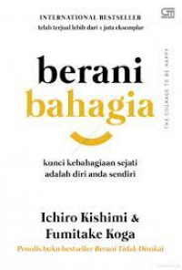 Berani bahagia: kunci kebahagiaan sejati adalah diri anda sendiri