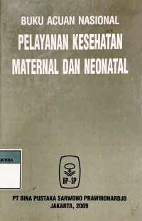 Buku acuan nasional pelayanan kesehatan maternal dan neonatal