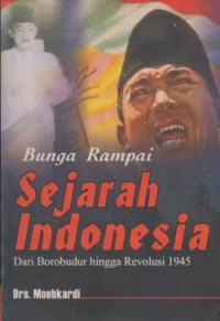 Bunga rampai sejarah Indonesia : dari Borobudur hingga revolusi 1945