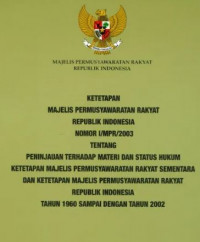 Ketetapan Majelis Permusyawaratan Rakyat Republik Indonesia NomorI/MPR/2003 tentang Peninjauan terhadap Materi dan Status Hukum Ketetapan Majelis Permusyawaratan Rakyat Sementara dan Ketetapan Majelis Permusyawaratan Republik Indonesia Tahun 1960 sampai dengan Tahun 2002