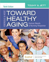 Ebersole and hess' toward healthy aging : human needs and nursing response. 10 ed