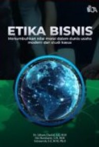 Image of Etika bisnis: menumbuhkan nilai moral dalam dunia usaha modern dan studi kasus