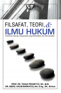 Filsafat, teori, & ilmu hukum: pemikiran menuju masyarakat yang berkeadilan dan bermatabat