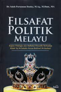 Filsafat politik melayu: kajian filologis dan refleksi filosofis terhadap Kitab Taj Al-Salatin Karya Bukhari Al-Jauhari