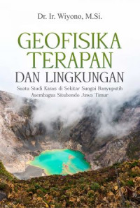 Geofisika terapan dan lingkungan: suatu studi kasus di sekitar Sungai Banyuputih Asembagus Situbondo Jawa Timur