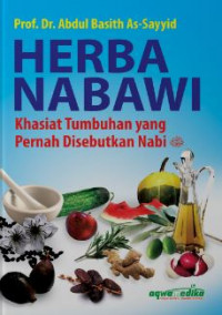 Herbal nabawi : khasiat tumbuhan yang pernah disebutkan Nabi