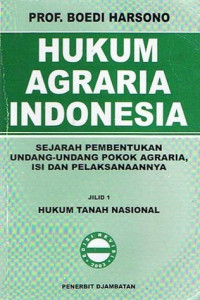 Hukum Agraria Indonesia: sejarah pembentukan undang-undang pokok agraria, isi dan pelaksanaannya jilid 1 hukum tanah nasional