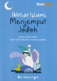 Ikhtiar islami menjemput jodoh: kalau sudah jodoh, Allah akan dekatkan, bukan jauhkan