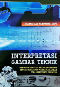Interpretasi gambar teknik : memahami proyeksi amerika dan ropa dengan mudah dan penerapan gambar pada kelistrikan otomotif