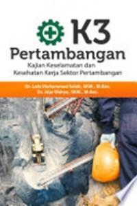 K3 pertambangan: kajian keselamatan dan kesehatan kerja sektor pertambangan