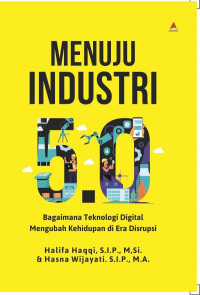 Menuju industri bagaimana teknologi digital mengubah kehidupan di era disrupsi