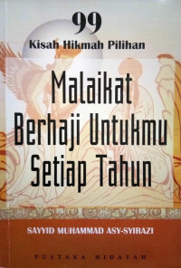 Malaikat berhaji untukmu setiap tahun: 99 kisah hikmah pilihan