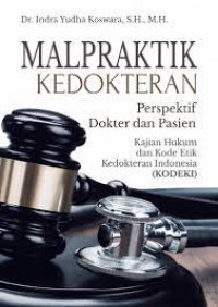 Malpraktik kedokteran perspektif dokter dan pasien kajian hukum dan kode etik kedokteran indonesia (KODEKI)