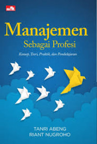 Manajemen sebagai profesi: konsep, teori, praktik, dan pembelajaran