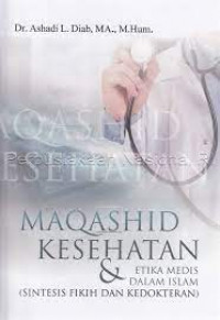 Maqashid kesehatan & etika medis dalam islam (sintesis fikih dan kedokteran)