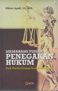 Memahami tujuan penegakan hukum : studi hukum dengan pendekatan hikmah