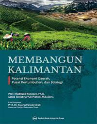 Membangun Kalimantan: potensi ekonomi daerah, pusat pertumbuhan, dan strategi