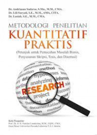 Metodologi penelitian kuantitatif praktis (petunjuk untuk pemecahan masalah bisnis, penyusunan skripsi, tesis dan disertasi)