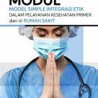 Modul model simple integrasi etik dalam pelayanan kesehatan primer dan di Rumah Sakit